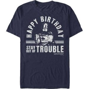 Happy Birthday Stay Out Of Trouble RooboCop T-Shirt