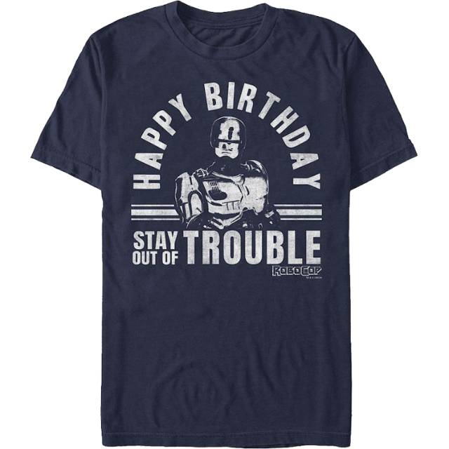 Happy Birthday Stay Out Of Trouble RooboCop T-Shirt