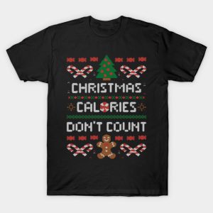 Christmas Calories Don't Count - Ugly Christmas Sweater T-Shirt