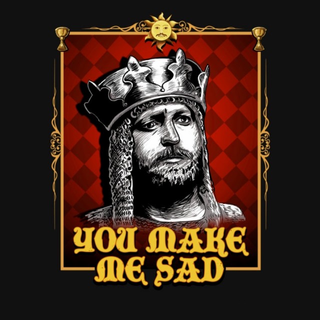 YOU MAKE ME SAD