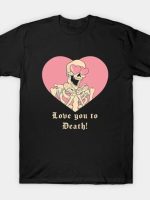 Love you to Death! T-Shirt