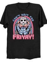 Can't Wait for FRIYAY! T-Shirt