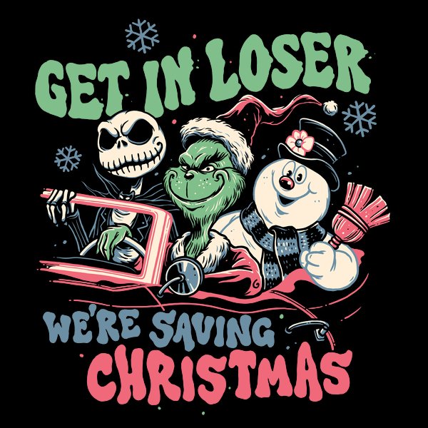 Get in loser. We're saving Christmas.