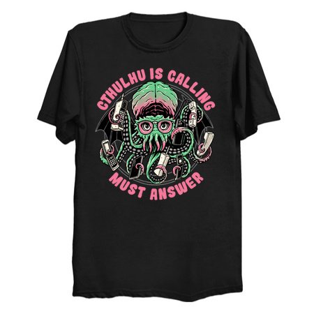 Cthulhu is calling, must answer T-Shirt