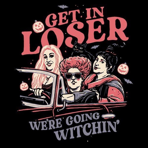 Get in loser. We're going witchin'
