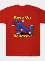 Keep On Believin'! T-Shirt