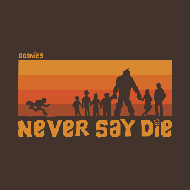 Never say die