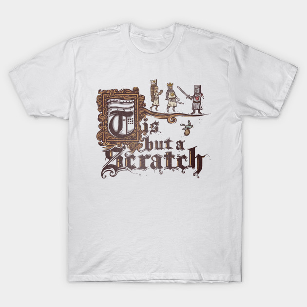 Tis But a Scratch - Monty  Python T-Shirt