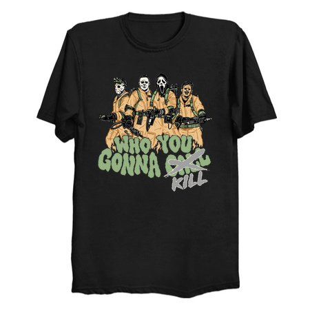 Who You Gonna Kill - Horror Movie T-Shirt