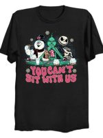 You Can't Sit with Us T-Shirt