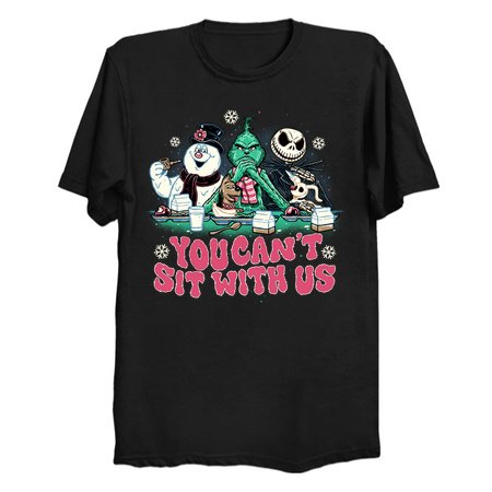 You Can't Sit with Us T-Shirt