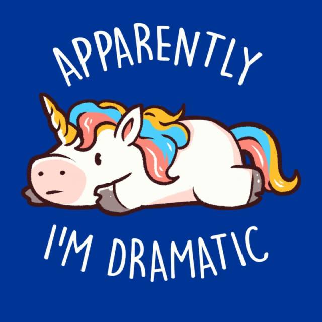 Apparently I'm Dramatic