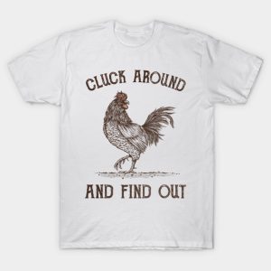 Cluck Around and Find Out T-Shirt