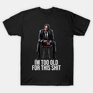 John is too old - John Wick T-Shirt