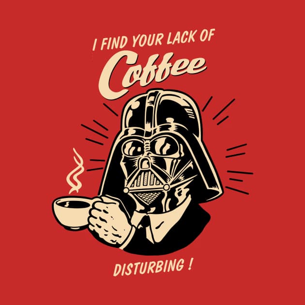 I find your lack of coffee disturbing