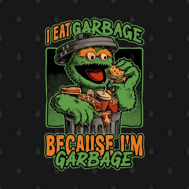 I Eat Garbage Because I'm Garbage