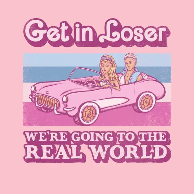 Get in Loser We're Going to the Real World