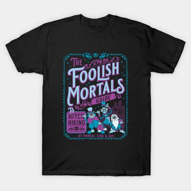 Foolish Mortals Hitch Hikers guide - Haunted Mansion T-Shirt