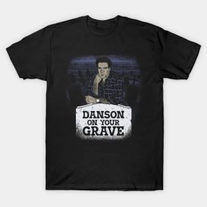 Danson On Your Grave - Ten Danson T-Shirt