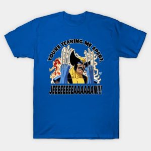 You're Tearing Me Apart, Jean! - Wolverine T-Shirt