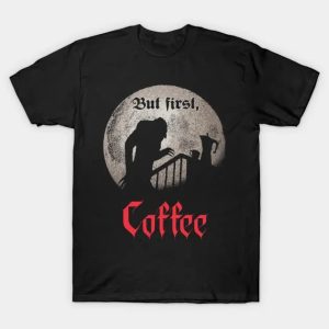 But first, coffee. - Nosferatu T-Shirt