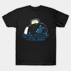 Come With Me If You Want To Sleep - Snorlax T-Shirt