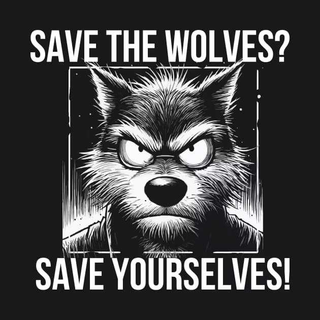 Save the wolves? Save yourselves!