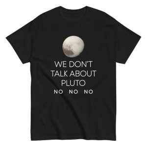 WE DON'T TALK ABOUT PLUTO T-Shirt